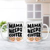 Mama Needs Coffee 11oz Ceramic Mug