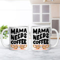 Mama Needs Coffee 11oz Ceramic Mug